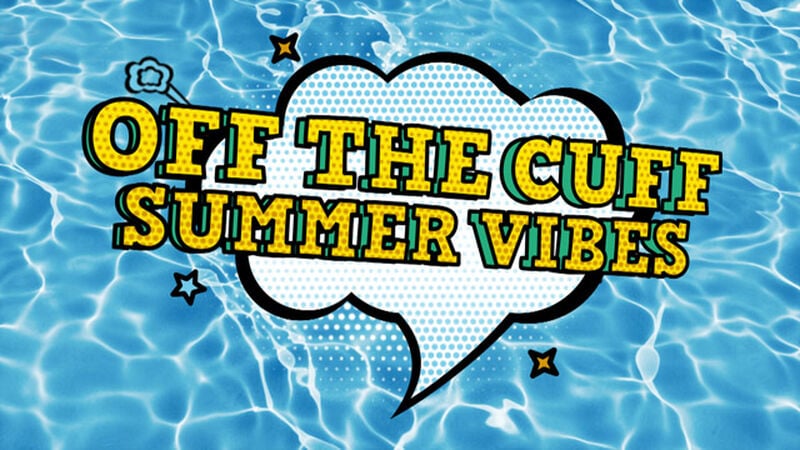 Off the Cuff: Summer Vibes